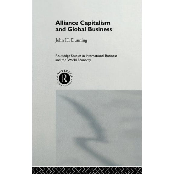 Routledge Studies in International Busin Alliance Capitalism and Global Business, Book 7, (Hardcover)