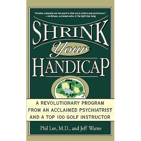 Shrink Your Handicap : A Revolutionary Program from an Acclaimed Psychiatrist and a Top 100 Golf (Best Golf Handicap App)