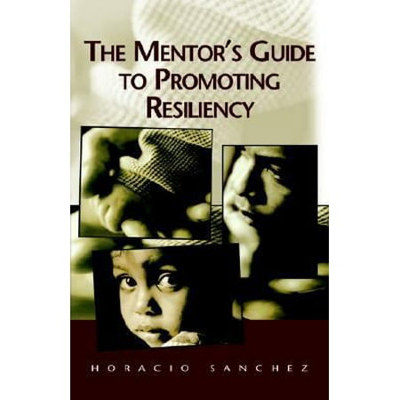 The Mentor s Guide to Promoting Resiliency (Paperback)