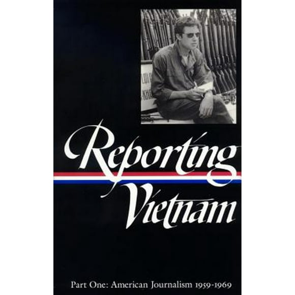 Pre-Owned Reporting Vietnam Vol. 1 (Loa #104): American Journalism 1959-1969 (Hardcover 9781883011581) by Milton J Bates, Lawrence Lichty, Paul Miles
