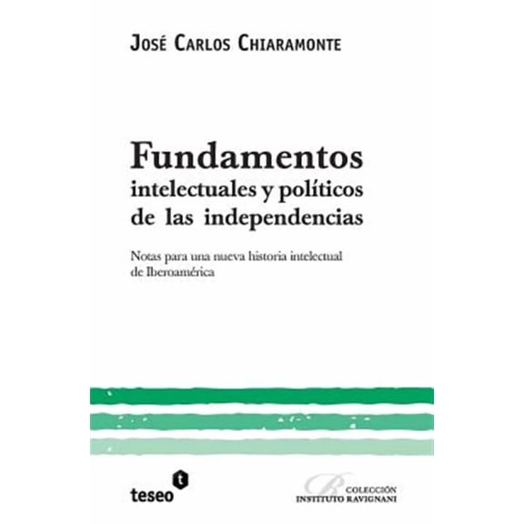 Fundamentos intelectuales y políticos de las independencias: Notas para una nueva historia (Paperback) by Jose Carlos Chiaramonte