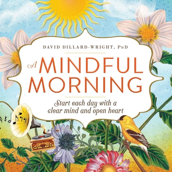A Mindful Morning: Start Each Day with a Clear Mind and Open Heart, (Paperback)