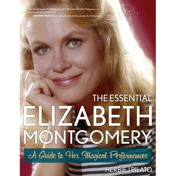 The Essential Elizabeth Montgomery: A Guide to Her Magical Performances, (Paperback)