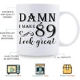 thumbnail image 5 of 89th Birthday Gifts for Women Men - Damn I Make 89 Look Great Mug - 89 Year Old Present Ideas for Grandpa, Grandma, Wife, Husband, Mom, Dad, Sisters, Brothers, Friends - 11 oz Coffee Mug, 5 of 6