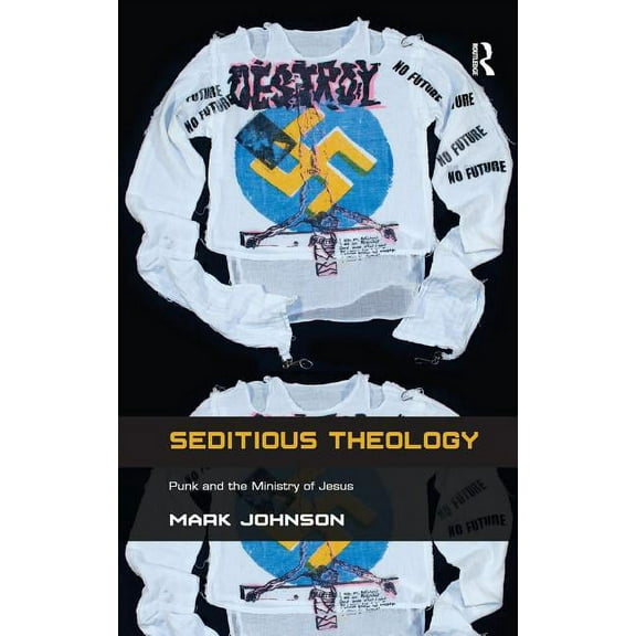 Seditious Theology: Punk and the Ministry of Jesus, (Hardcover)