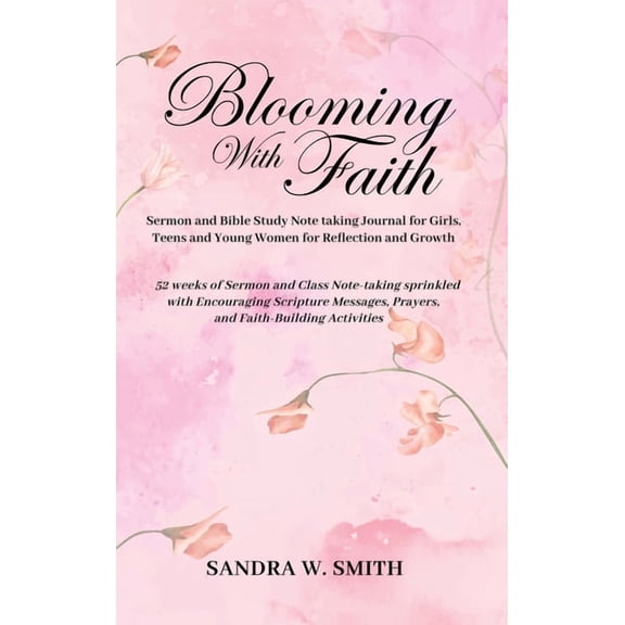 BLOOMING IN FAITH Sermon and Bible Study Notetaking Journal book for Girls, Teens, and Young Women for Reflection and Gr, (Hardcover)