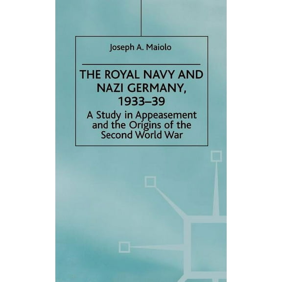 Studies in Military and Strategic Histor The Royal Navy and Nazi Germany, 1933-39: A Study in Appeasement and the Origins of the Second World War, (Hardcover)