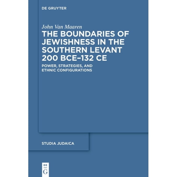 Studia Judaica The Boundaries of Jewishness in the Southern Levant 200 Bce-132 CE: Power, Strategies, and Ethnic Configurations, Book 118, (Hardcover)