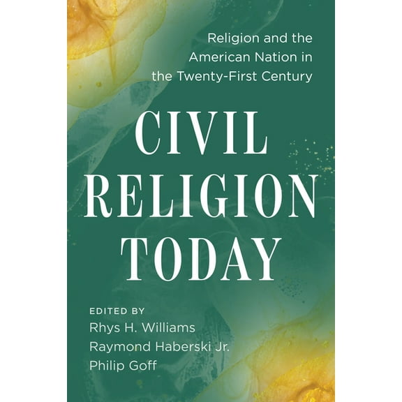Civil Religion Today: Religion and the American Nation in the Twenty-First Century, (Paperback)