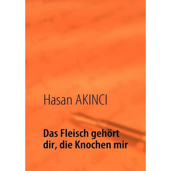 Das Fleisch gehört dir, die Knochen mir: Lebenserfahrungen eines türkischen Lehrers, (Paperback)