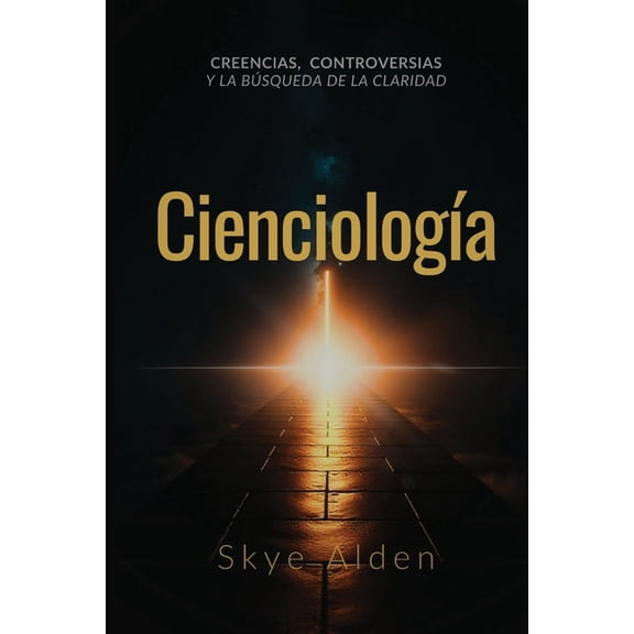 Scientology / Cienciología: Core Beliefs, Controversies, and The Quest for Clarity / Creencias, Controversias y la Búsqu, (Paperback)