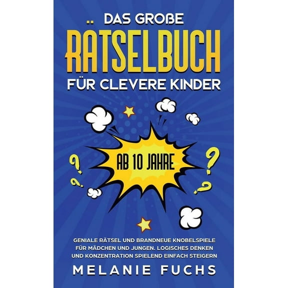 Das groÃe RÃ¤tselbuch fÃ¼r clevere Kinder (ab 10 Jahre): Geniale RÃ¤tsel und brandneue Knobelspiele fÃ¼r MÃ¤dchen und Jungen., (Hardcover)