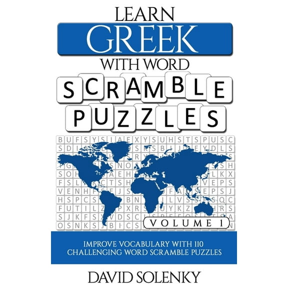 Learn Greek with Word Scramble Puzzles Volume 1: Learn Greek Language Vocabulary with 110 Challenging Bilingual Word Scr, (Paperback)