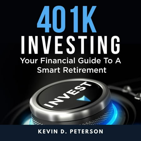 401k Investing: Your Financial Guide To A Smart Retirement - (Best Way To Invest 401k)