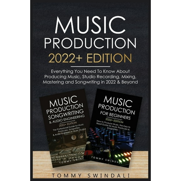 Music Production 2022  Edition: Everything You Need To Know About Producing Music, Studio Recording, Mixing, Mastering a, (Paperback)