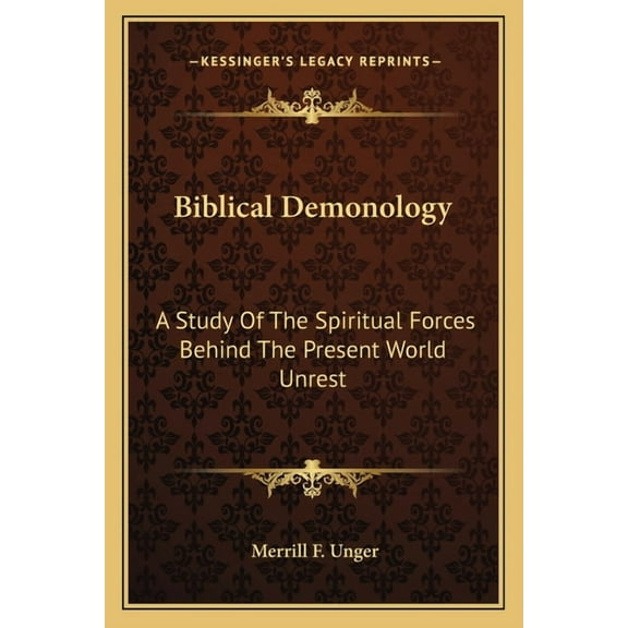 Biblical Demonology: A Study Of The Spiritual Forces Behind The Present World Unrest, (Paperback)