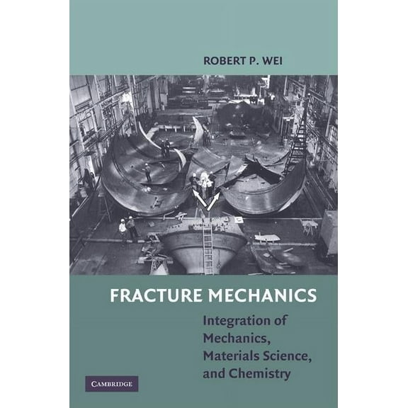 Fracture Mechanics: Integration of Mechanics, Materials Science and Chemistry, (Hardcover)