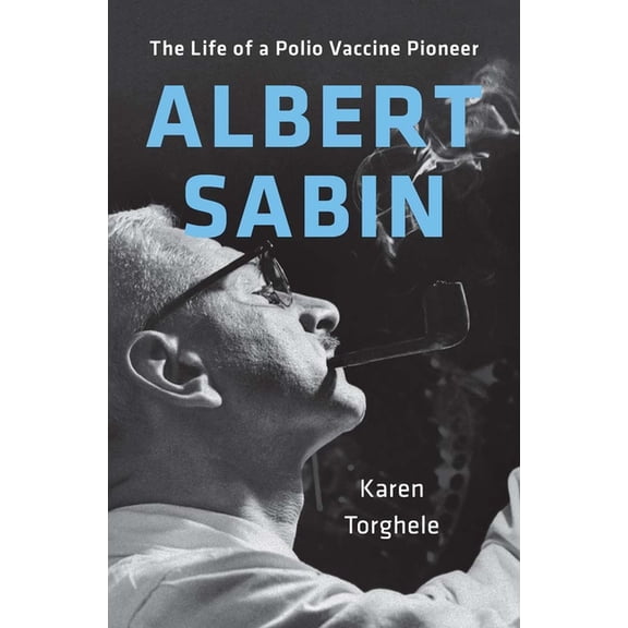 Albert Sabin: The Life of a Polio Vaccine Pioneer, (Hardcover)