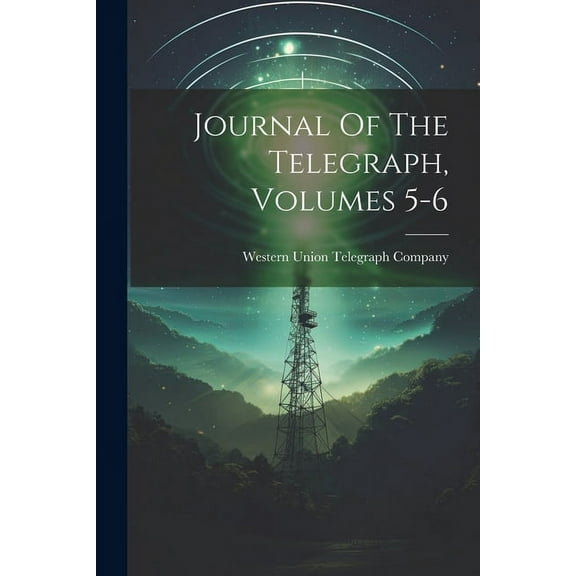 Journal Of The Telegraph, Volumes 5-6 (Paperback)