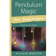 For Beginners (Llewellyn's): Pendulum Magic for Beginners: Power to Achieve All Goals (Paperback)