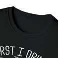 thumbnail image 3 of First I Drink The Coffee Then I Do The Things, Gildan Unisex T-Shirt, S-3XL, 3 of 3