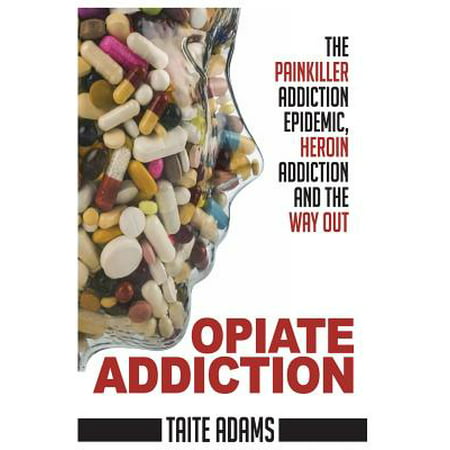 Opiate Addiction - The Painkiller Addiction Epidemic, Heroin Addiction and the Way (Best Way To Flush Opiates Out Of Your System)