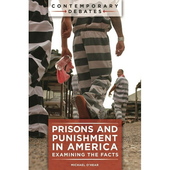 Contemporary Debates Prisons and Punishment in America: Examining the Facts, (Paperback)