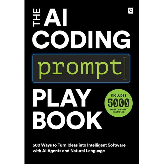 AI Coding The AI Coding Prompt Playbook: 500 Ways to Turn Ideas into Intelligent Software with AI Agents and Natural Language, (Paperback)
