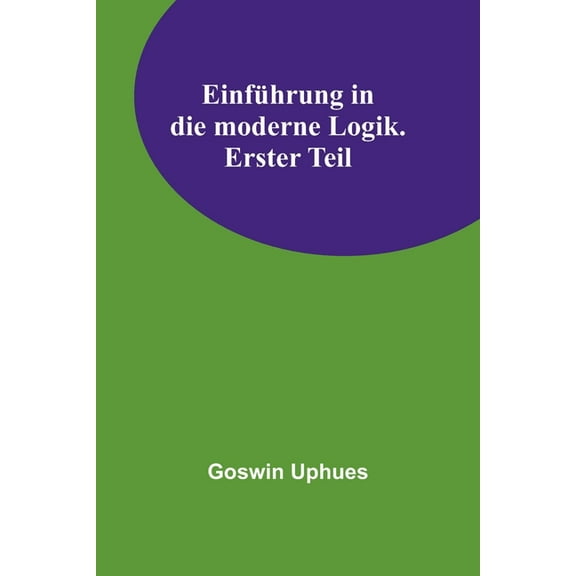 Einführung in die moderne Logik. Erster Teil, (Paperback)