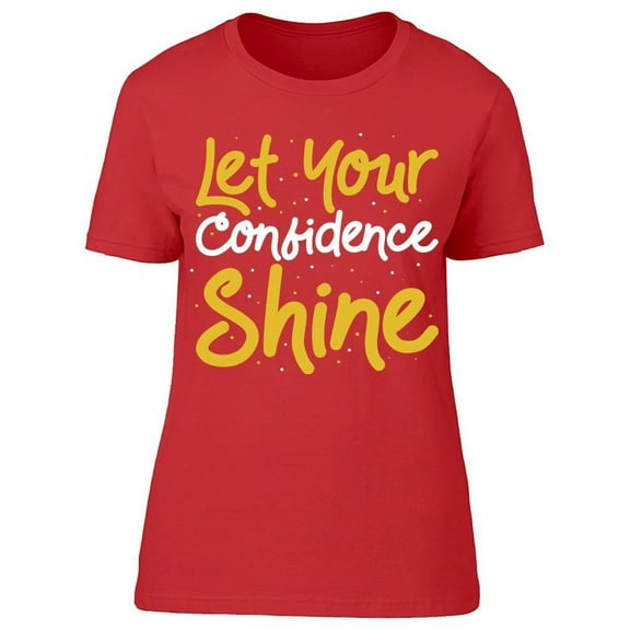 Let Your Confidence Shine T-Shirt Women -Image by Shutterstock Women T-Shirt, Female x-Large