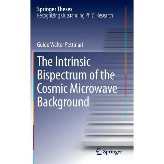 Springer Theses The Intrinsic Bispectrum of the Cosmic Microwave Background, (Hardcover)