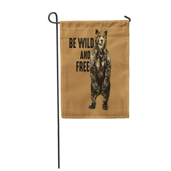 POGLIP Brown Standing Bear in Wild Life Be and Free Lettering Garden Flag Decorative Flag House Banner 28x40 inch