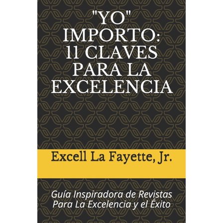 "yo" Importo: 11 CLAVES PARA LA EXCELENCIA: Guía Inspiradora de Revistas Para La Excelencia y el Éxito (Paperback)