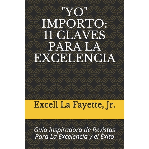 "yo" Importo: 11 CLAVES PARA LA EXCELENCIA: Guía Inspiradora de Revistas Para La Excelencia y el Éxito (Paperback)