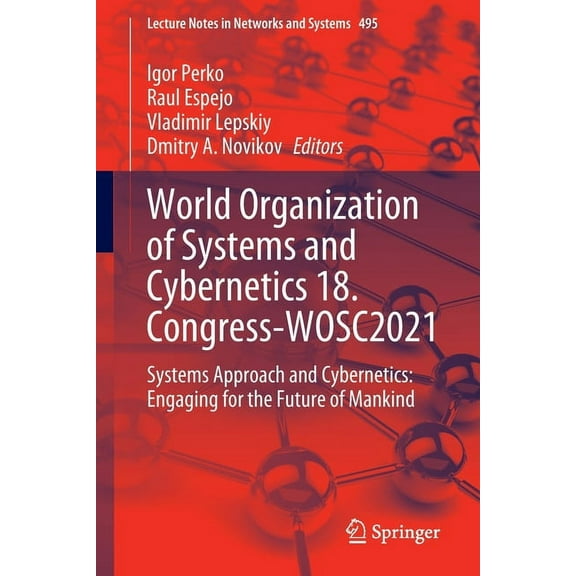 Lecture Notes in Networks and Systems World Organization of Systems and Cybernetics 18. Congress-Wosc2021: Systems Approach and Cybernetics: Engaging for the , Book 495, (Paperback)