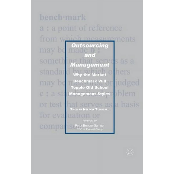 Outsourcing and Management: Why the Market Benchmark Will Topple Old School Management Styles, (Paperback)
