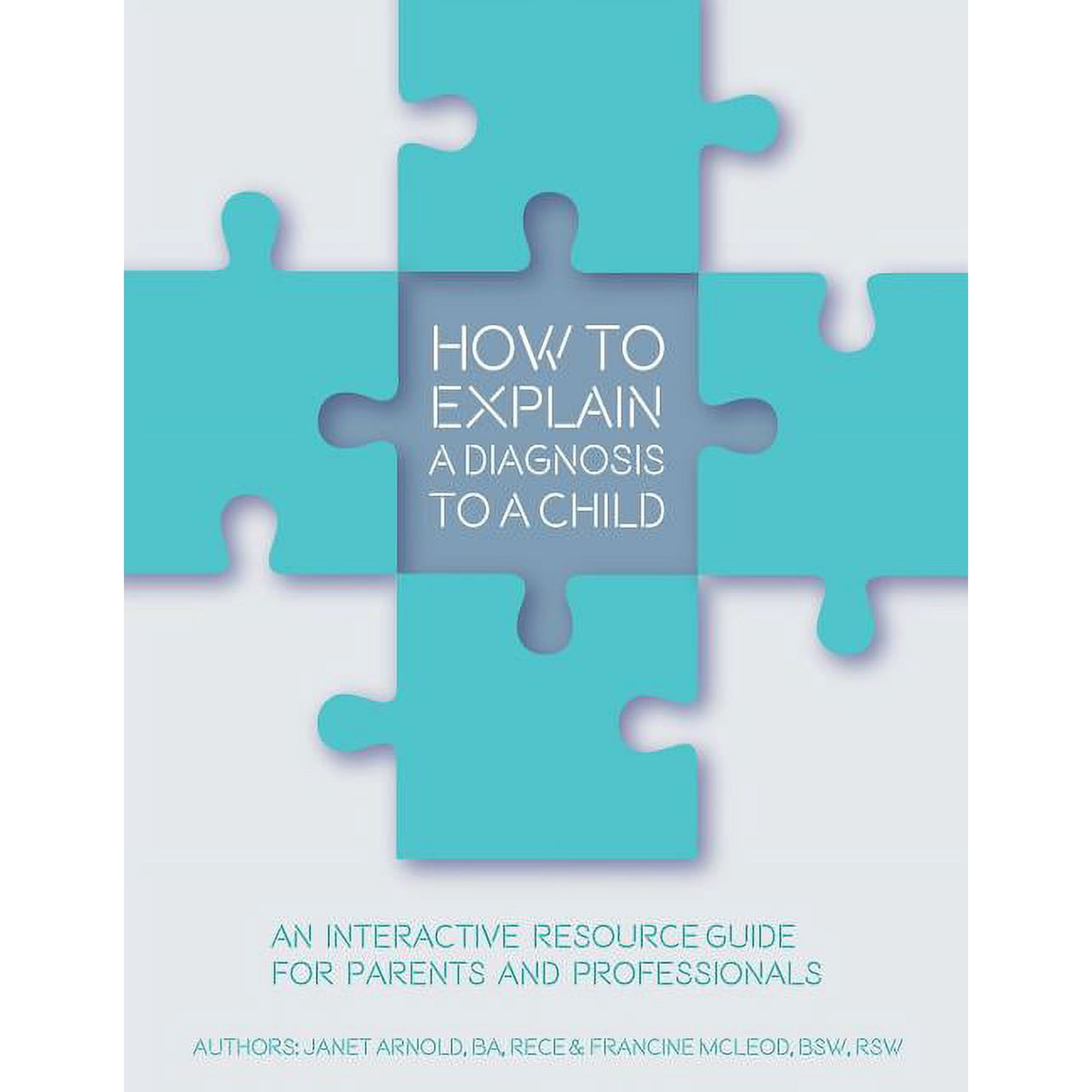 How to Explain a Diagnosis to a Child: An Interactive Resource Guide for Parents and Professionals, (Paperback)