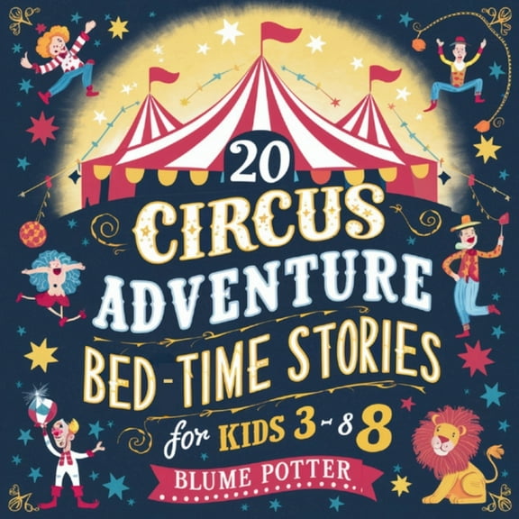 Bedtime Stories for Kids Age 3 to 8 Seri 20 Circus Adventure Bedtime Stories For Kids Ages 3 - 8, Book 6, (Paperback)