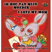 Dutch English Bilingual Collection: Ik hou van mijn moeder I Love My Mom: Dutch English Bilingual Edition (Hardcover)