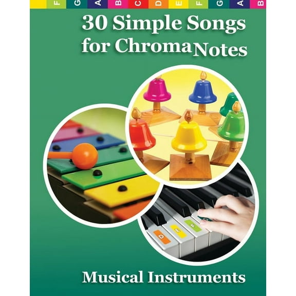 30 Simple Songs for ChromaNotes Musical Instruments: Music for Beginners, (Paperback)