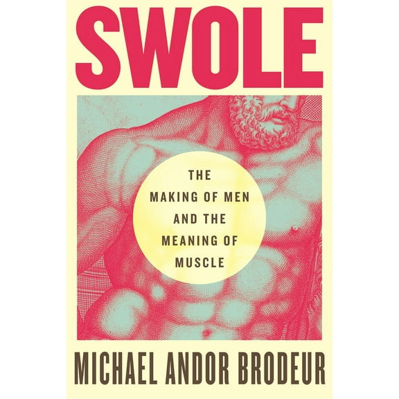 Swole: The Making of Men and the Meaning of Muscle, (Paperback)