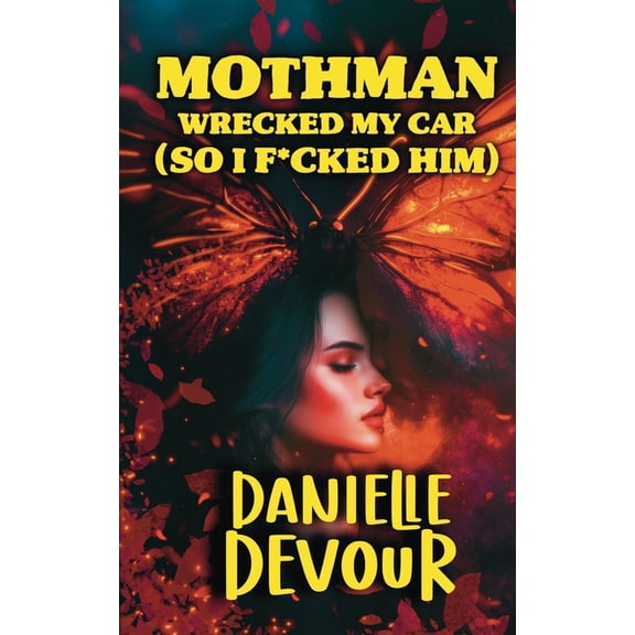 Mothman Wrecked my Car (So I F*cked Him), (Paperback)