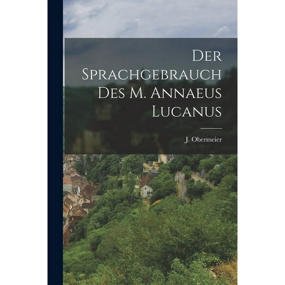 Der Sprachgebrauch des M. Annaeus Lucanus (Paperback)