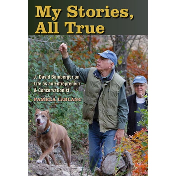 Pre-Owned My Stories, All True: J. David Bamberger on Life as an Entrepreneur and Conservationist (Hardcover) 1623498848 9781623498849