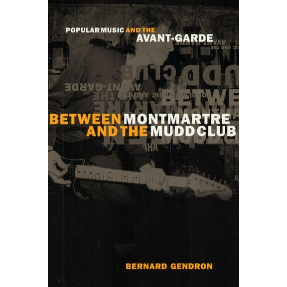 Between Montmartre and the Mudd Club : Popular Music and the Avant-Garde (Paperback)