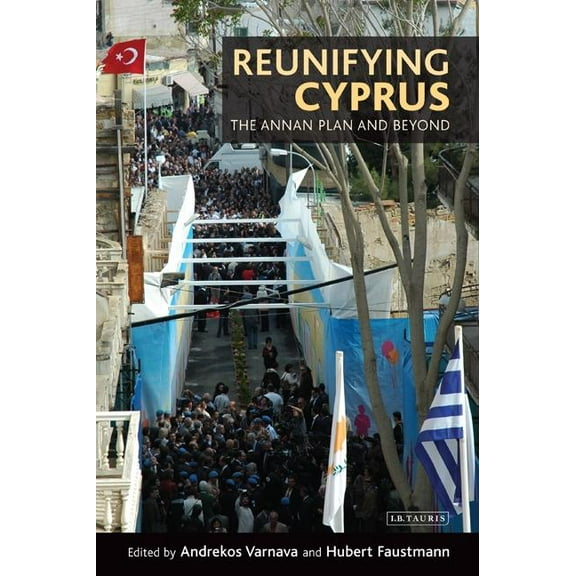 International Library of Political Studi Reunifying Cyprus: The Annan Plan and Beyond, (Paperback)