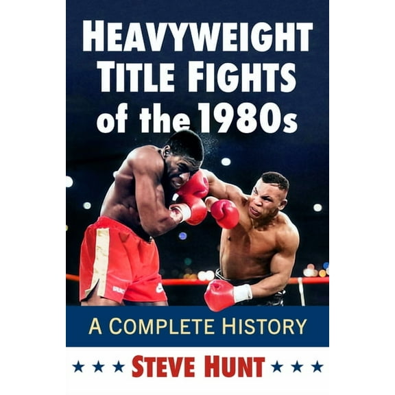 Heavyweight Title Fights of the 1980s: A Complete History, (Paperback)