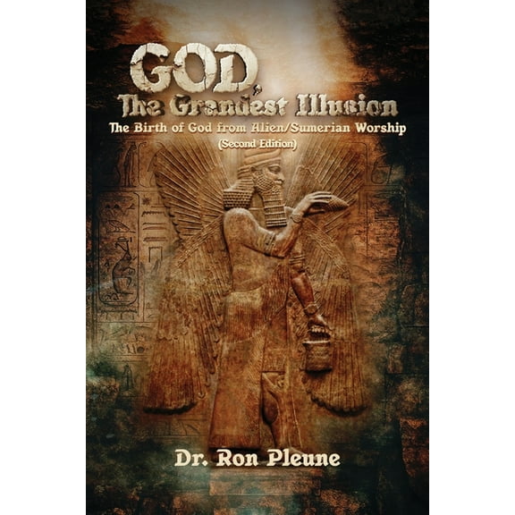 God, The Grandest Illusion: The Birth of God from Alien/Sumerian Worship (Second Edition), (Paperback)