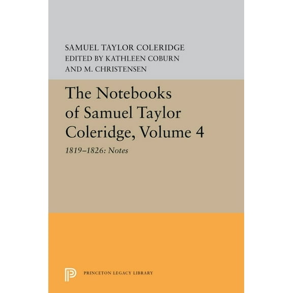 Princeton Legacy Library The Notebooks of Samuel Taylor Coleridge, Volume 4: 1819-1826: Notes, Book 5612, (Paperback)
