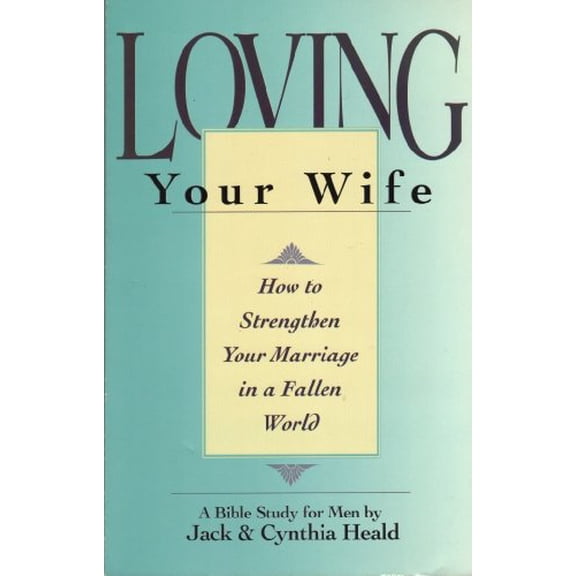 Pre-Owned Loving Your Wife: How to strengthen your marriage in an imperfect world, 9780891095750, 0891095756, Paperback,